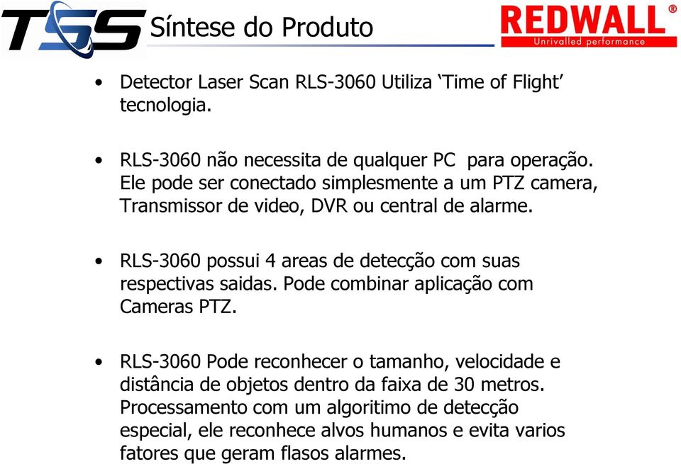 RLS-3060 possui 4 areas de detecção com suas respectivas saidas. Pode combinar aplicação com Cameras PTZ.