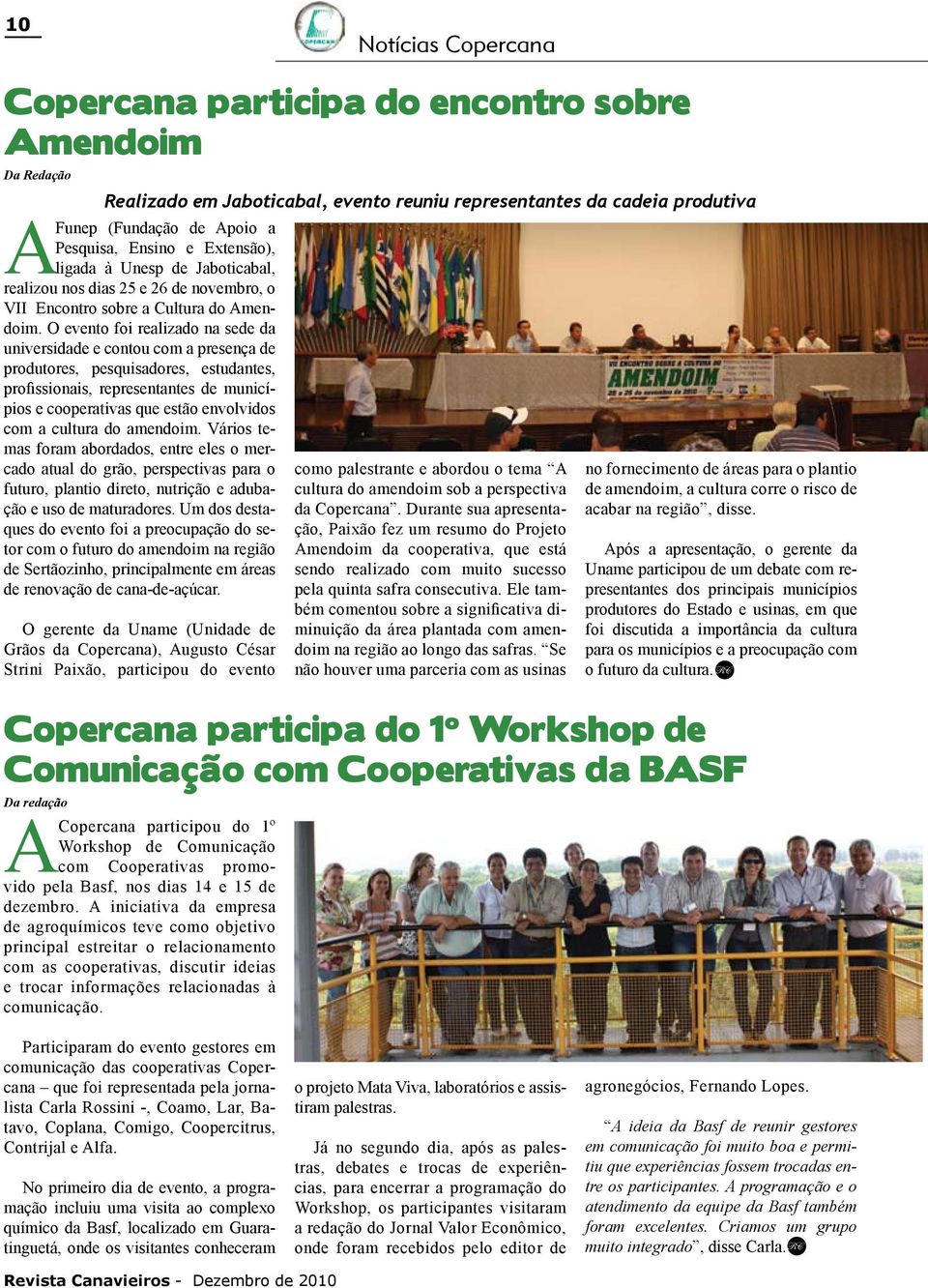 O evento foi realizado na sede da universidade e contou com a presença de produtores, pesquisadores, estudantes, profissionais, representantes de municípios e cooperativas que estão envolvidos com a