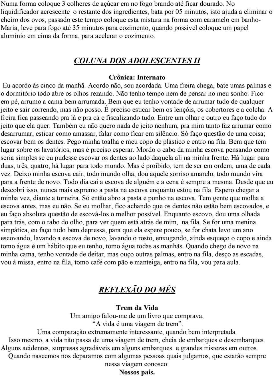 leve para fogo até 35 minutos para cozimento, quando possível coloque um papel alumínio em cima da forma, para acelerar o cozimento.