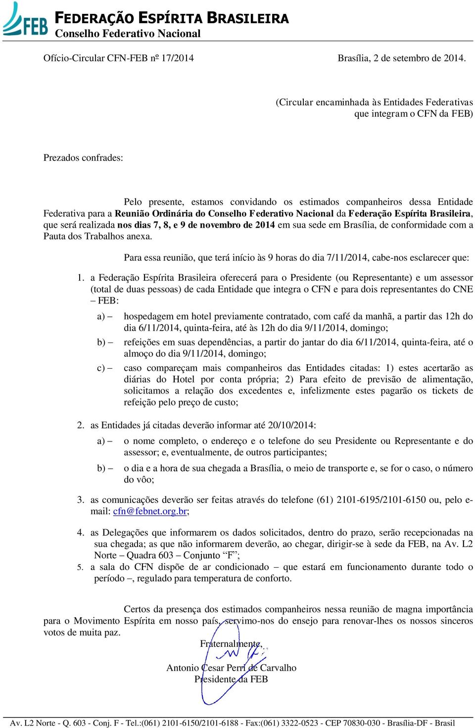 Ordinária do da Federação Espírita Brasileira, que será realizada nos dias 7, 8, e 9 de novembro de 2014 em sua sede em Brasília, de conformidade com a Pauta dos Trabalhos anexa.