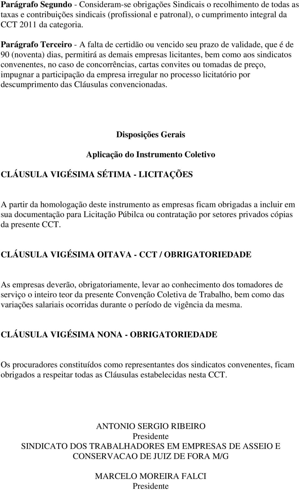 concorrências, cartas convites ou tomadas de preço, impugnar a participação da empresa irregular no processo licitatório por descumprimento das Cláusulas convencionadas.