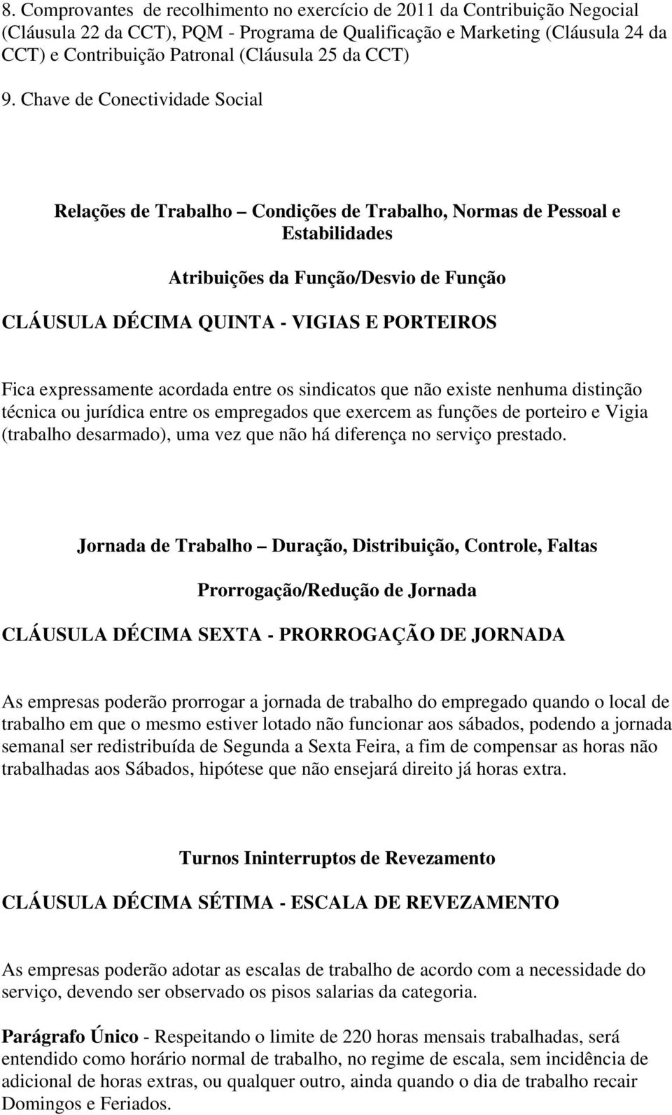 Chave de Conectividade Social Relações de Trabalho Condições de Trabalho, Normas de Pessoal e Estabilidades Atribuições da Função/Desvio de Função CLÁUSULA DÉCIMA QUINTA - VIGIAS E PORTEIROS Fica