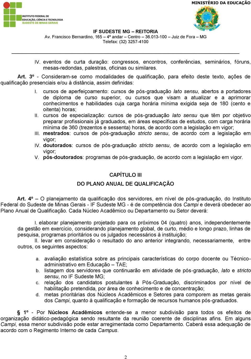 cursos de aperfeiçoamento: cursos de pós-graduação lato sensu, abertos a portadores de diploma de curso superior, ou cursos que visam a atualizar e a aprimorar conhecimentos e habilidades cuja carga