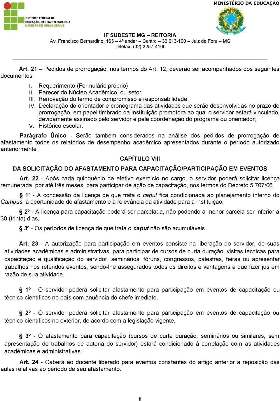 Declaração do orientador e cronograma das atividades que serão desenvolvidas no prazo de prorrogação, em papel timbrado da instituição promotora ao qual o servidor estará vinculado, devidamente