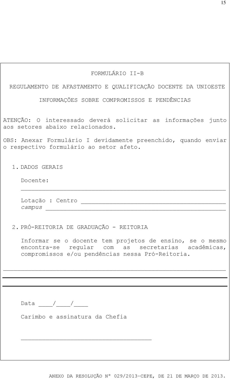 OBS: Anexar Formulário I devidamente preenchido, quando enviar o respectivo formulário ao setor afeto. 1.