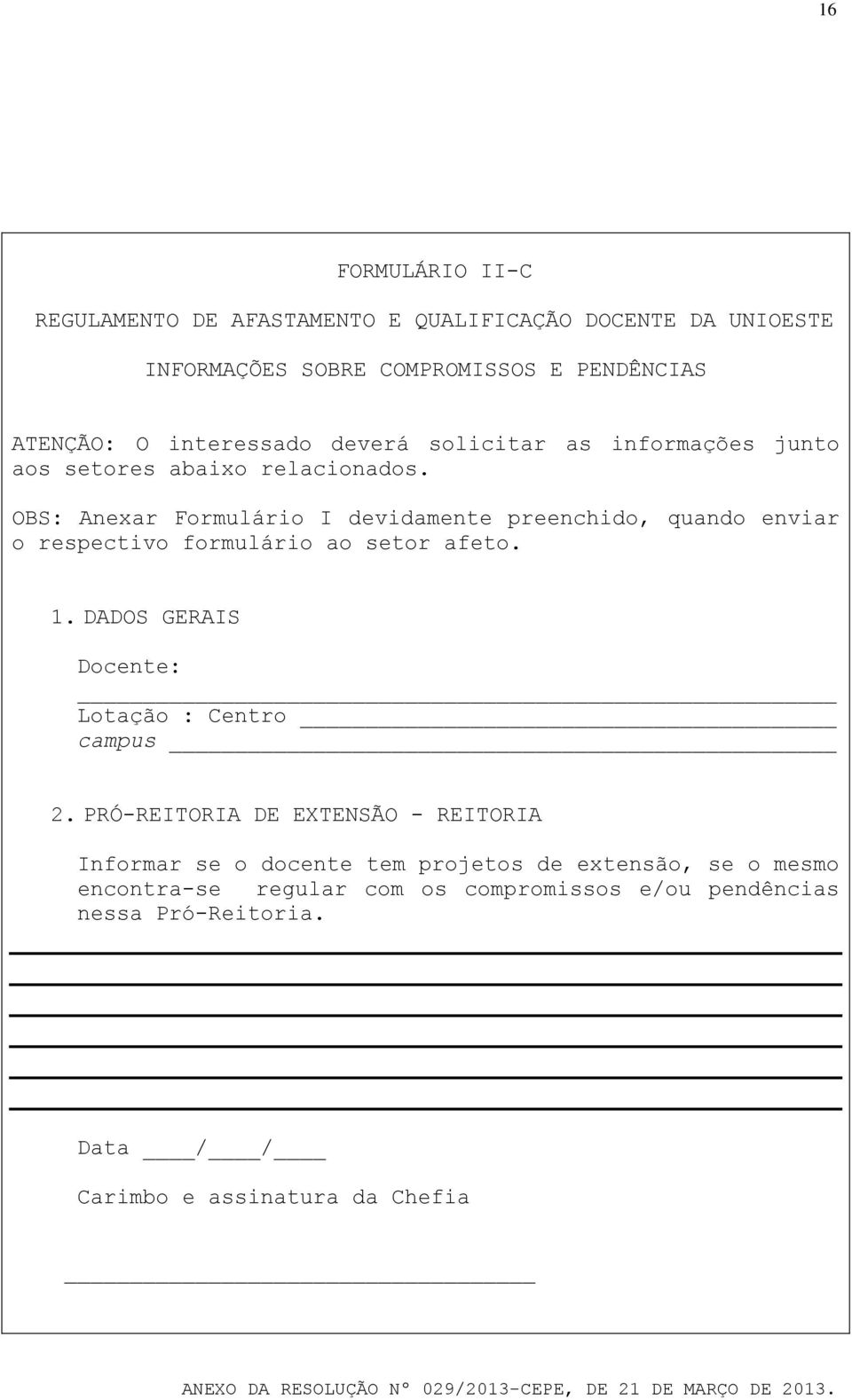 OBS: Anexar Formulário I devidamente preenchido, quando enviar o respectivo formulário ao setor afeto. 1.