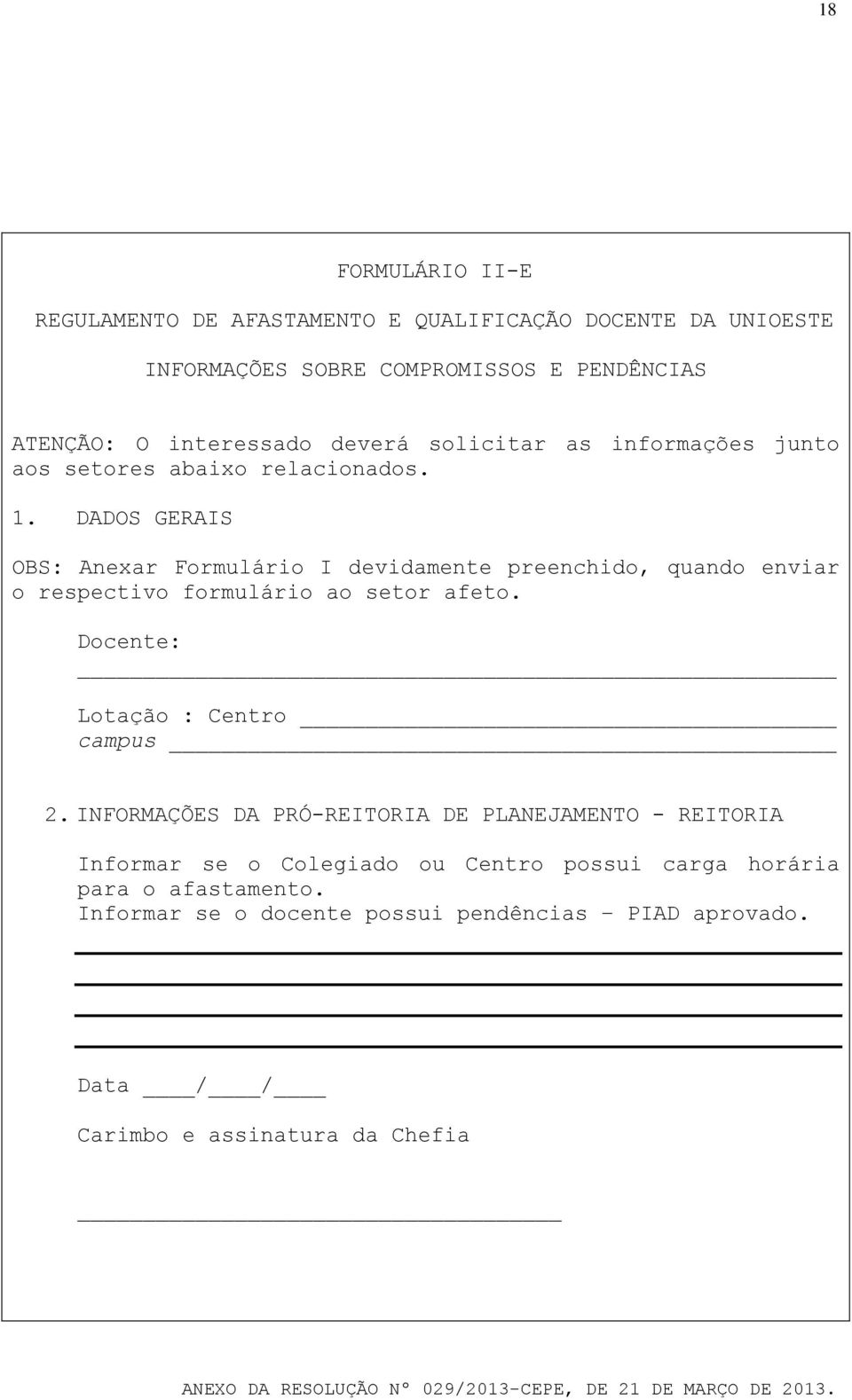 DADOS GERAIS OBS: Anexar Formulário I devidamente preenchido, quando enviar o respectivo formulário ao setor afeto.