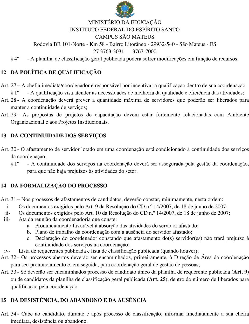 atividades; Art. 28 - A coordenação deverá prever a quantidade máxima de servidores que poderão ser liberados para manter a continuidade de serviços; Art.