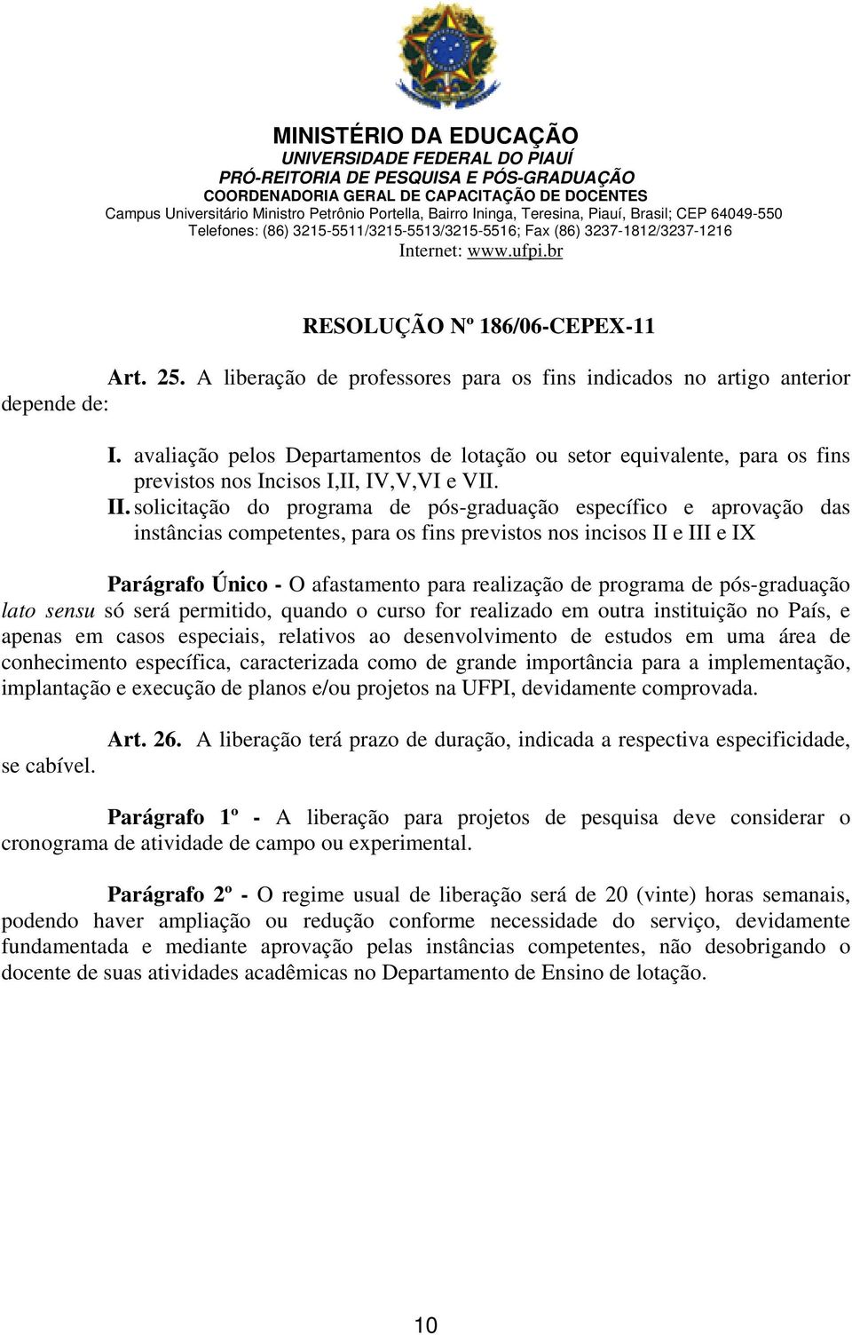 solicitação do programa de pós-graduação específico e aprovação das instâncias competentes, para os fins previstos nos incisos II e III e IX Parágrafo Único - O afastamento para realização de