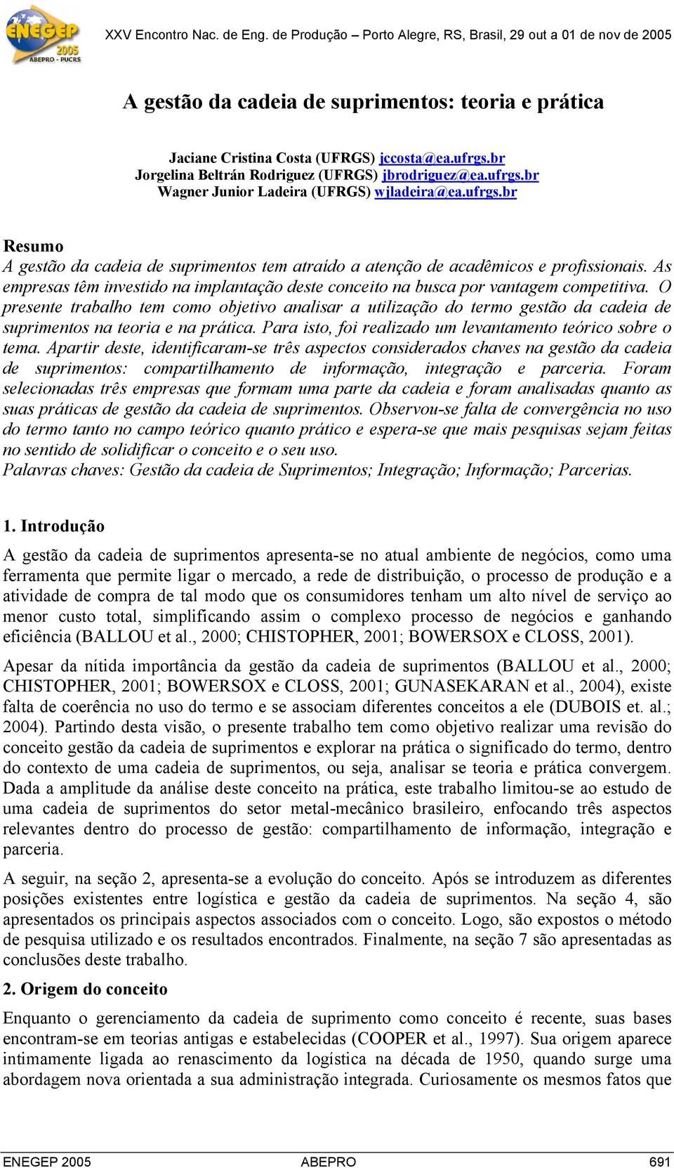 O presente trabalho tem como objetivo analisar a utilização do termo gestão da cadeia de suprimentos na teoria e na prática. Para isto, foi realizado um levantamento teórico sobre o tema.