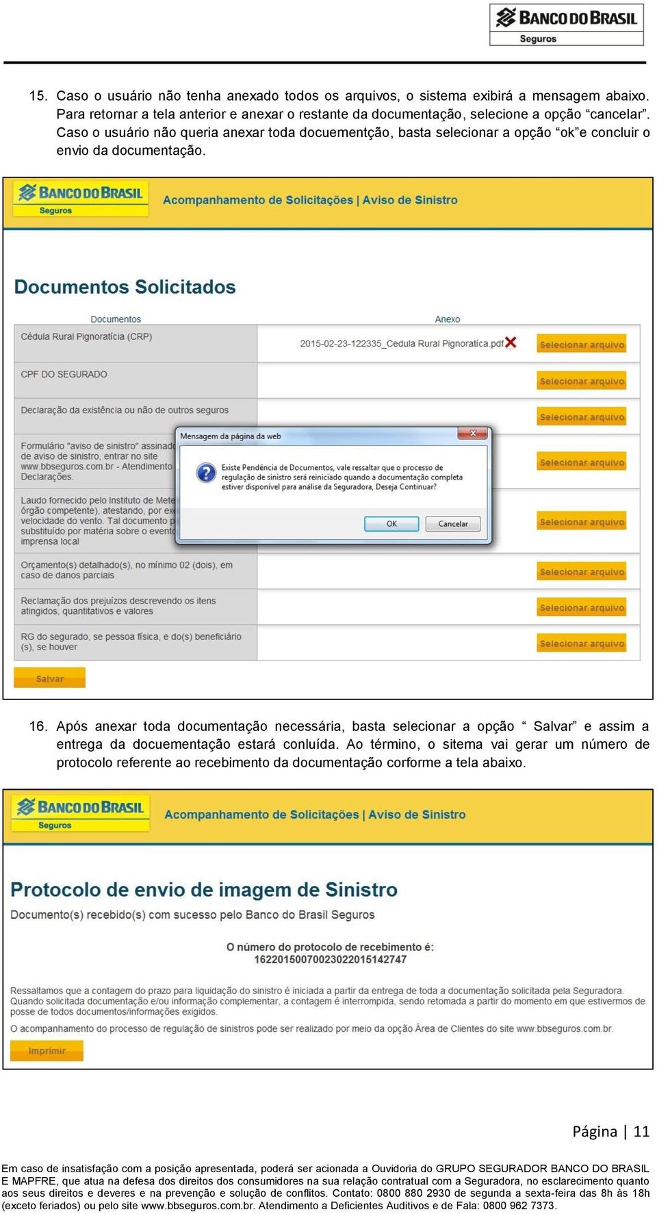 Caso o usuário não queria anexar toda docuementção, basta selecionar a opção ok e concluir o envio da documentação. 16.