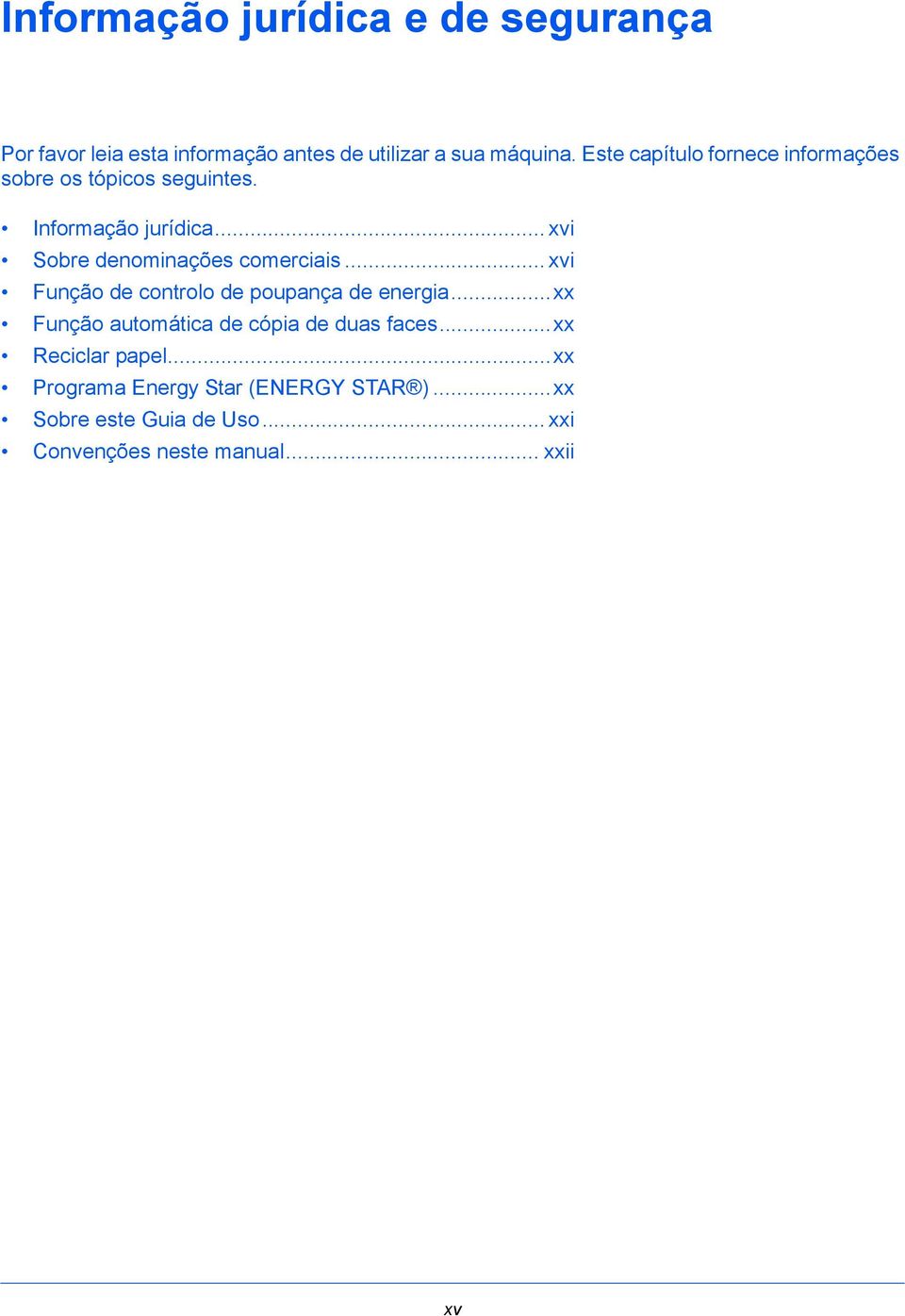 .. xvi Sobre denominações comerciais... xvi Função de controlo de poupança de energia.