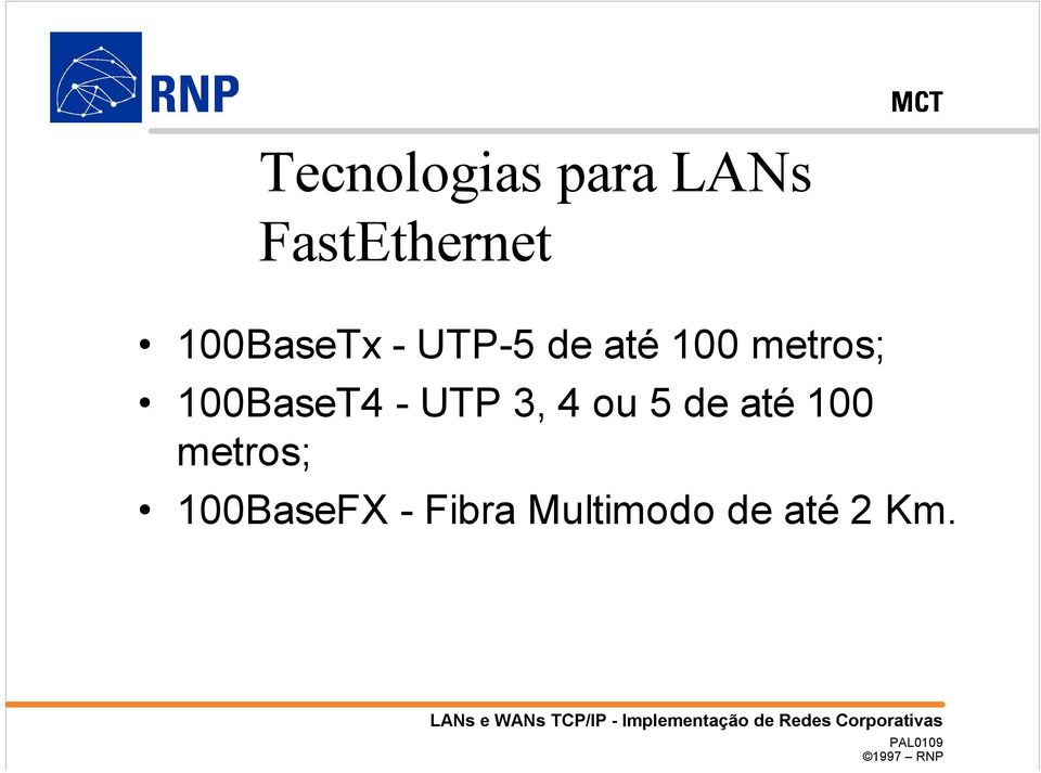 100BaseT4 - UTP 3, 4 ou 5 de até 100