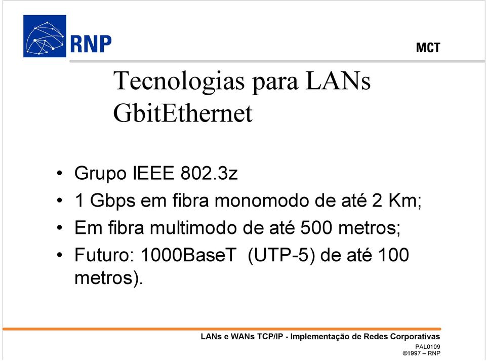 3z 1 Gbps em fibra monomodo de até 2 Km; Em