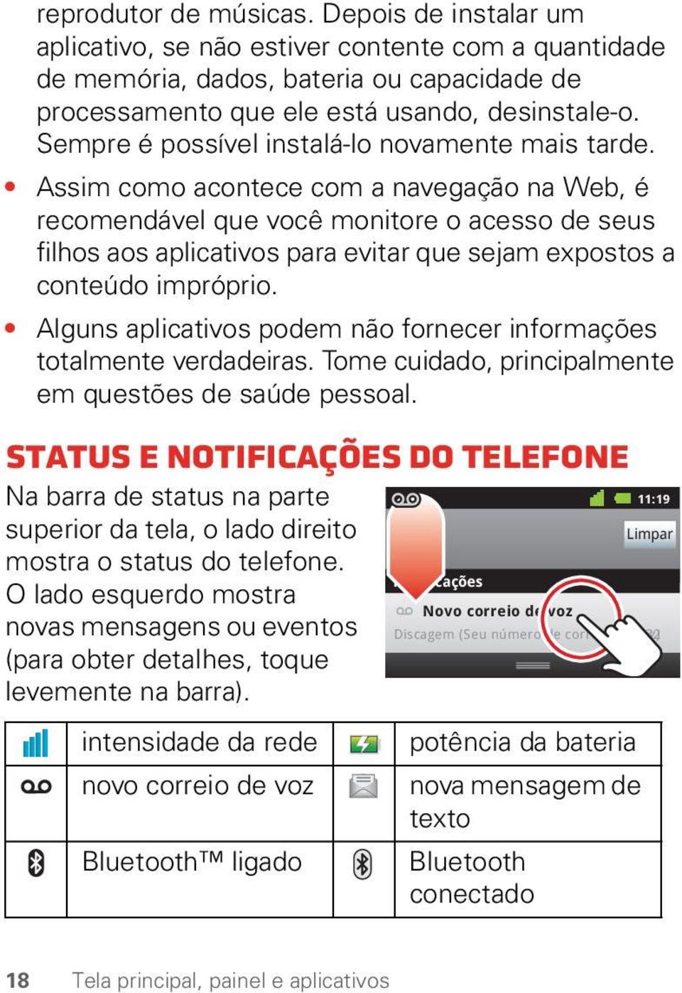 Assim como acontece com a navegação na Web, é recomendável que você monitore o acesso de seus filhos aos aplicativos para evitar que sejam expostos a conteúdo impróprio.