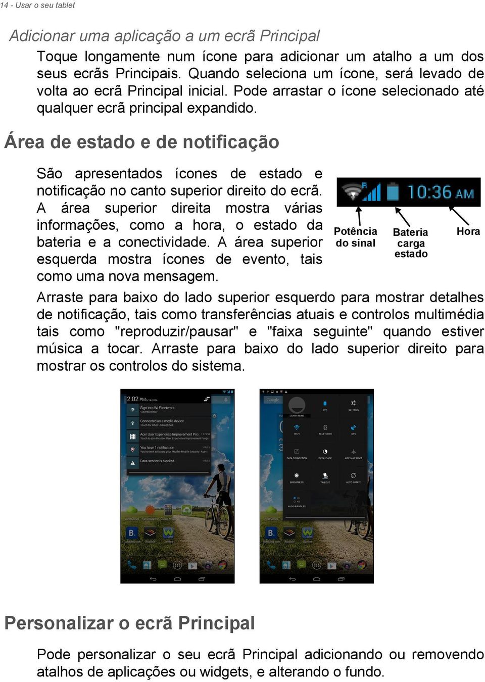 Área de estado e de notificação São apresentados ícones de estado e notificação no canto superior direito do ecrã.