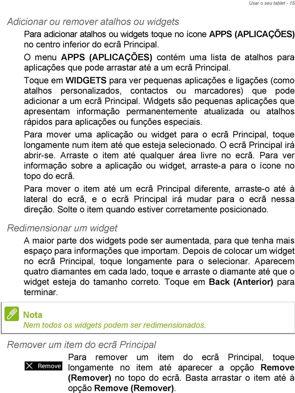 Toque em WIDGETS para ver pequenas aplicações e ligações (como atalhos personalizados, contactos ou marcadores) que pode adicionar a um ecrã Principal.