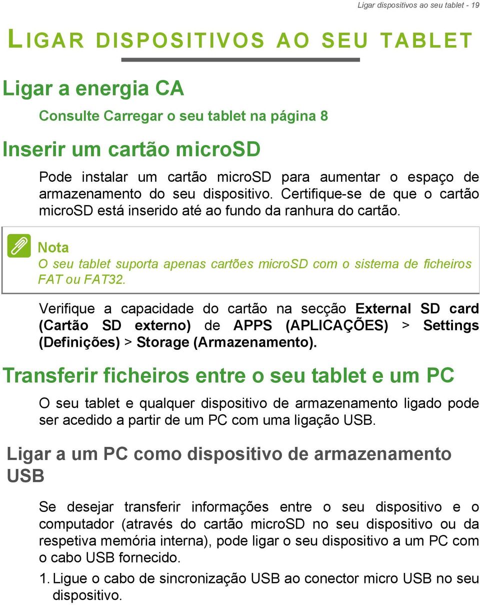 Nota O seu tablet suporta apenas cartões microsd com o sistema de ficheiros FAT ou FAT32.