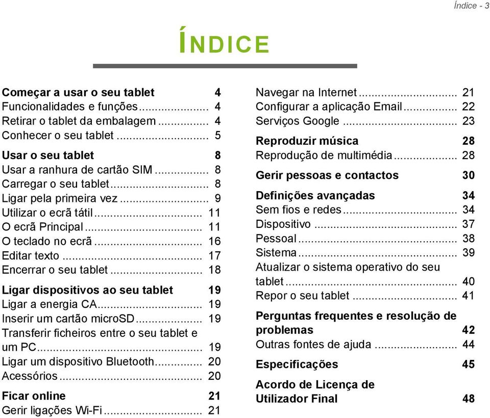 .. 18 Ligar dispositivos ao seu tablet 19 Ligar a energia CA... 19 Inserir um cartão microsd... 19 Transferir ficheiros entre o seu tablet e um PC... 19 Ligar um dispositivo Bluetooth... 20 Acessórios.