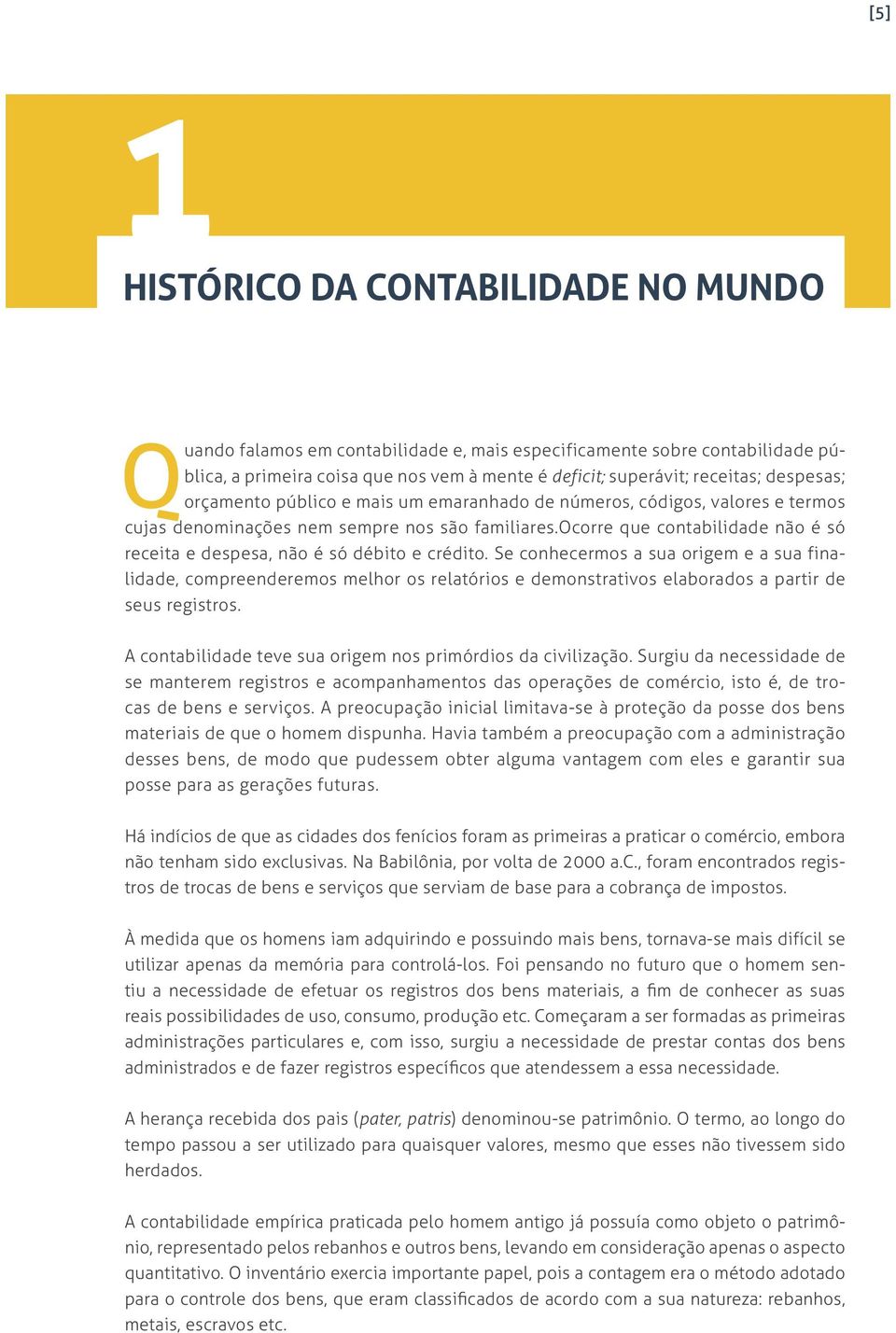 ocorre que contabilidade não é só receita e despesa, não é só débito e crédito.