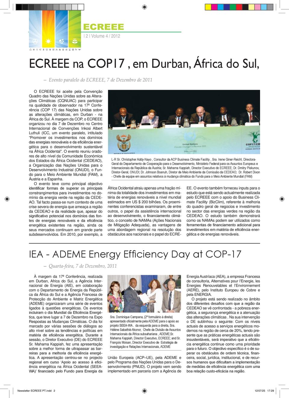 À margem da COP, o ECREEE organizou no dia 7 de Dezembro no Centro Internacional de Convenções Inkosi Albert Luthuli (ICC, um evento paralelo, intitulado Promover os investimentos nos domínios das