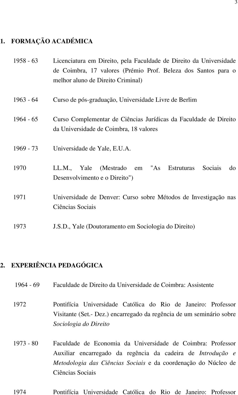 Universidade de Coimbra, 18 valores 1969-73 Universidade de Yale, E.U.A. 1970 LL.M.