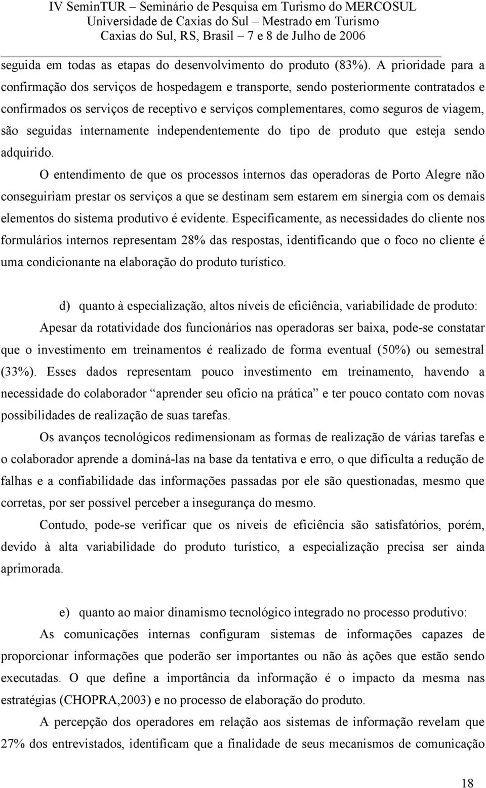 seguidas internamente independentemente do tipo de produto que esteja sendo adquirido.