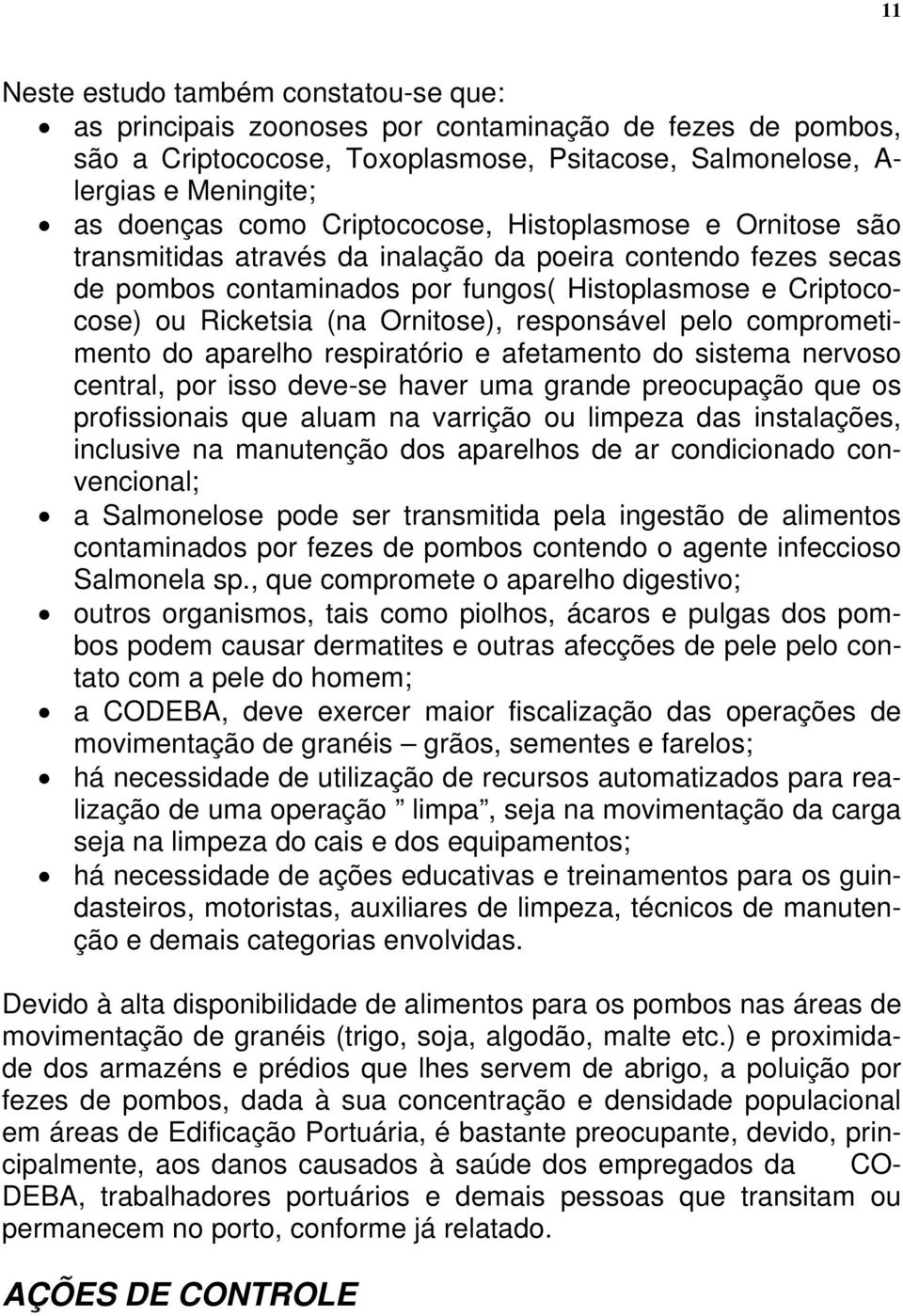 responsável pelo comprometimento do aparelho respiratório e afetamento do sistema nervoso central, por isso deve-se haver uma grande preocupação que os profissionais que aluam na varrição ou limpeza