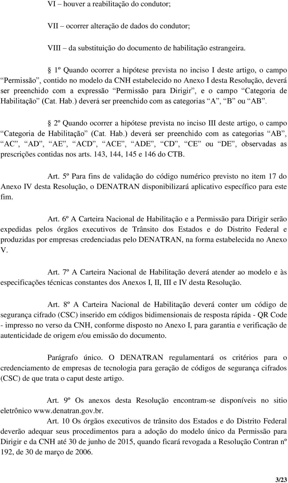 para Dirigir, e o campo Categoria de Habilitação (Cat. Hab.) deverá ser preenchido com as categorias A, B ou AB.