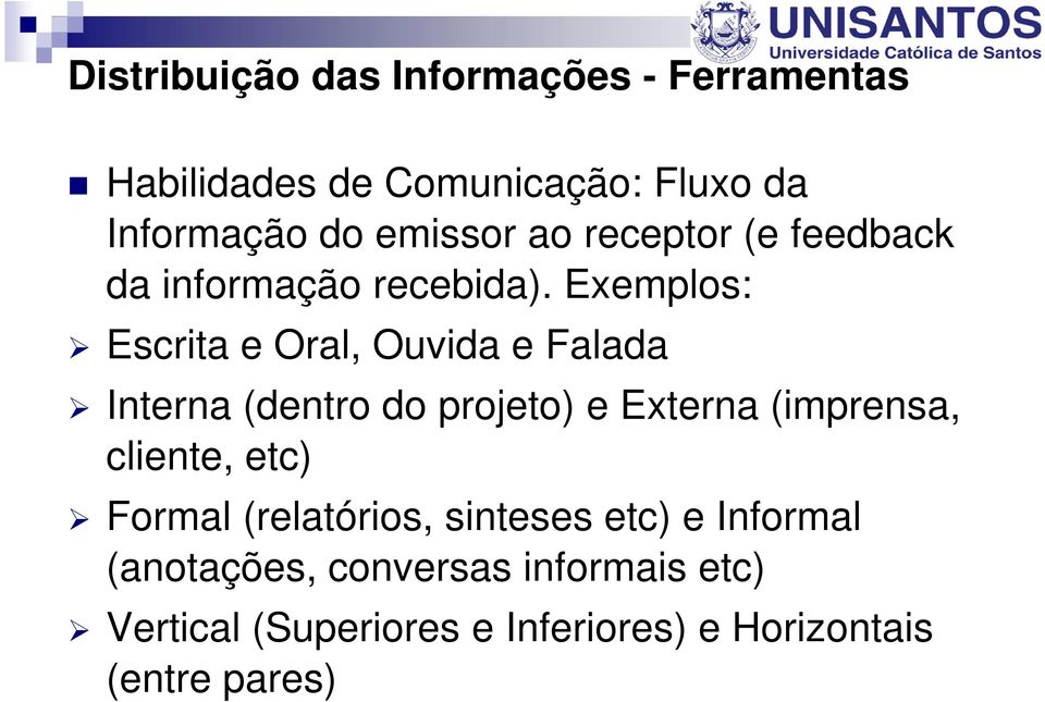 Exemplos: Escrita e Oral, Ouvida e Falada Interna (dentro do projeto) e Externa (imprensa, cliente,