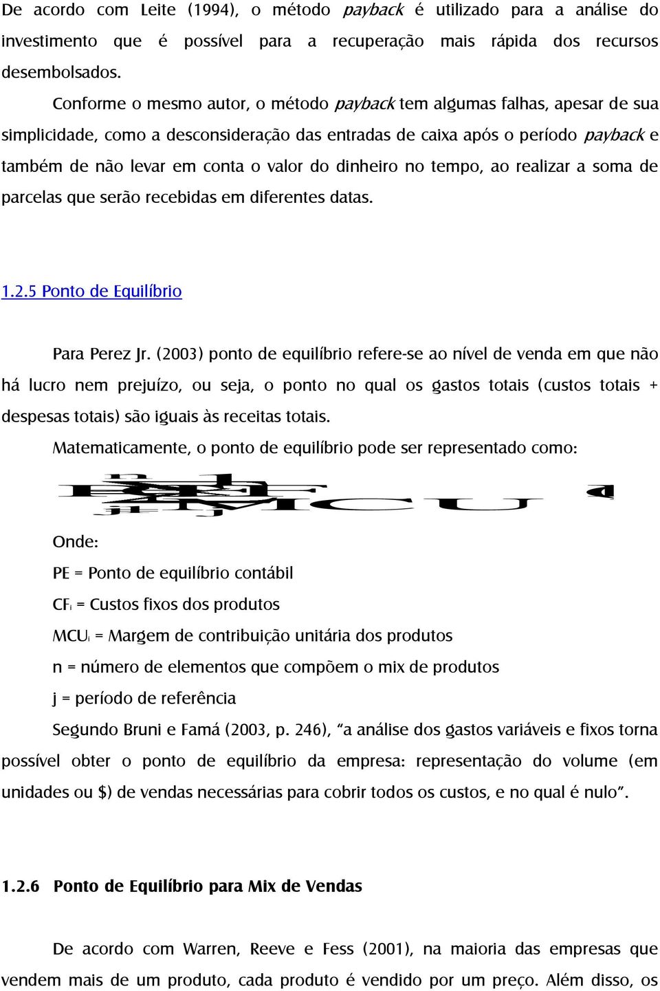 dinheiro no tempo, ao realizar a soma de parcelas que serão recebidas em diferentes datas. 1.2.5 Ponto de Equilíbrio Para Perez Jr.