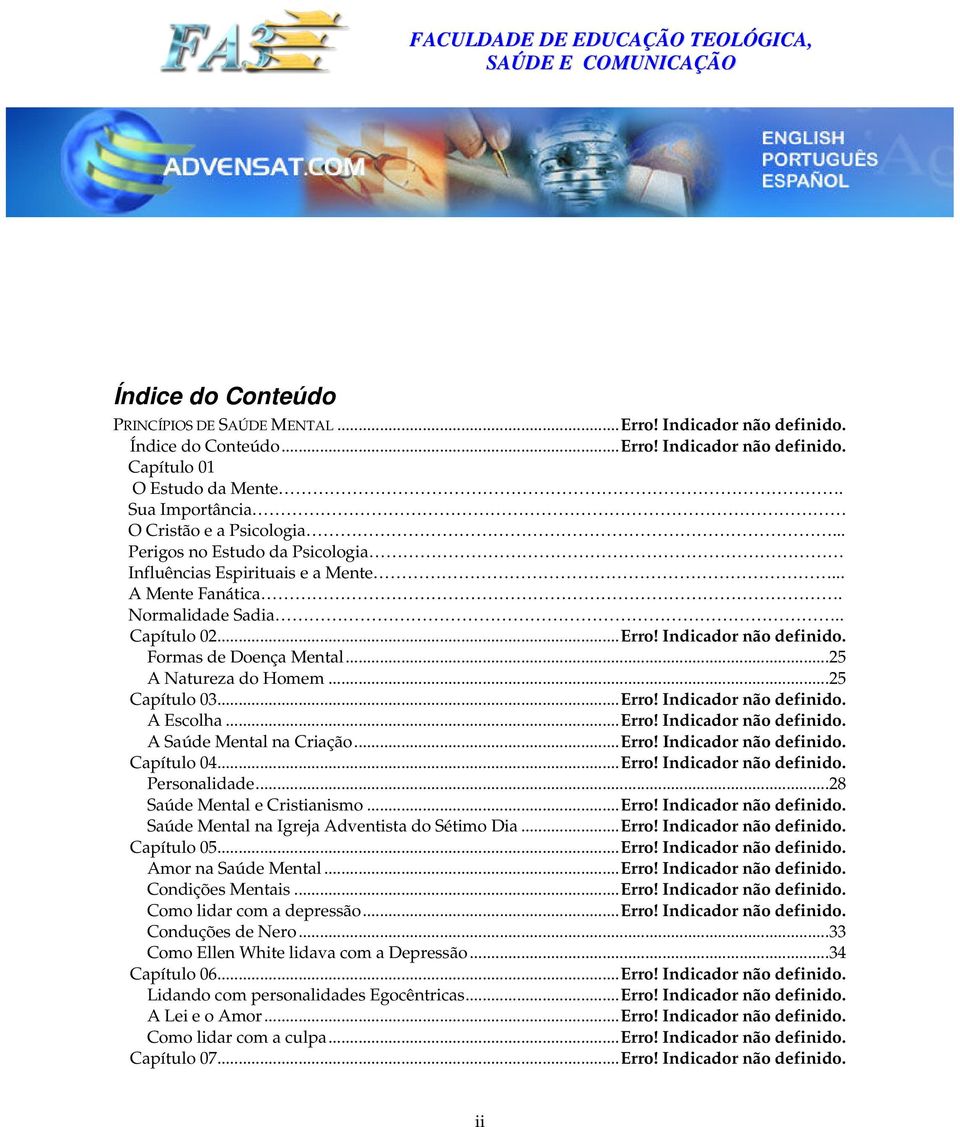 Formas de Doença Mental...25 A Natureza do Homem...25 Capítulo 03...Erro! Indicador não definido. A Escolha...Erro! Indicador não definido. A Saúde Mental na Criação...Erro! Indicador não definido. Capítulo 04.