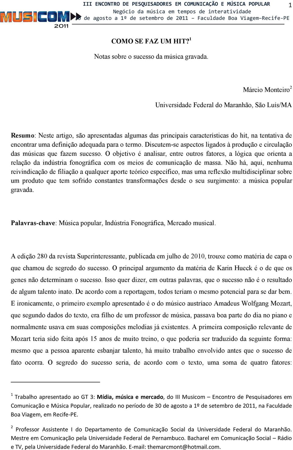 para o termo. Discutem-se aspectos ligados à produção e circulação das músicas que fazem sucesso.