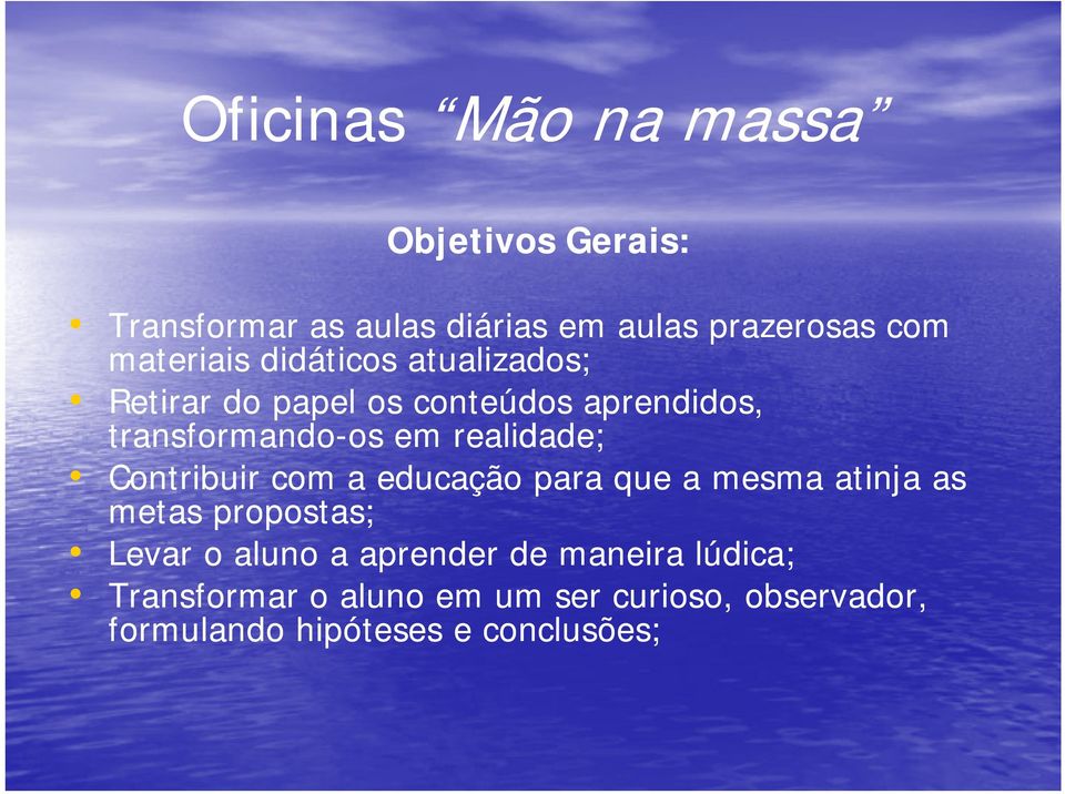 realidade; Contribuir com a educação para que a mesma atinja as metas propostas; Levar o aluno a