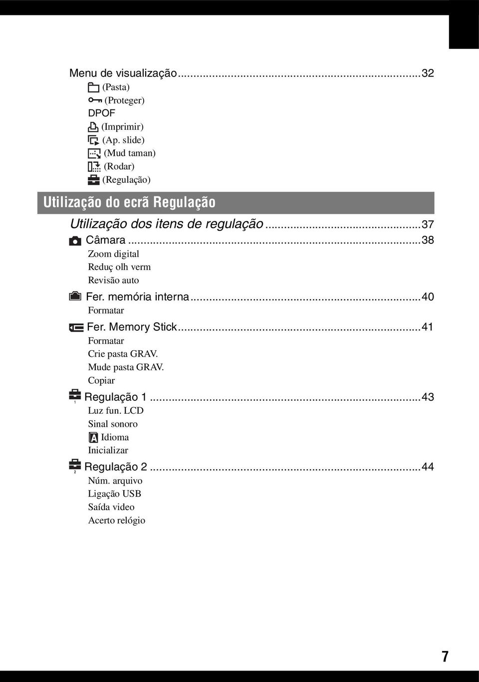..38 Zoom digital Reduç olh verm Revisão auto Fer. memória interna...40 Formatar 1 2 Fer. Memory Stick.