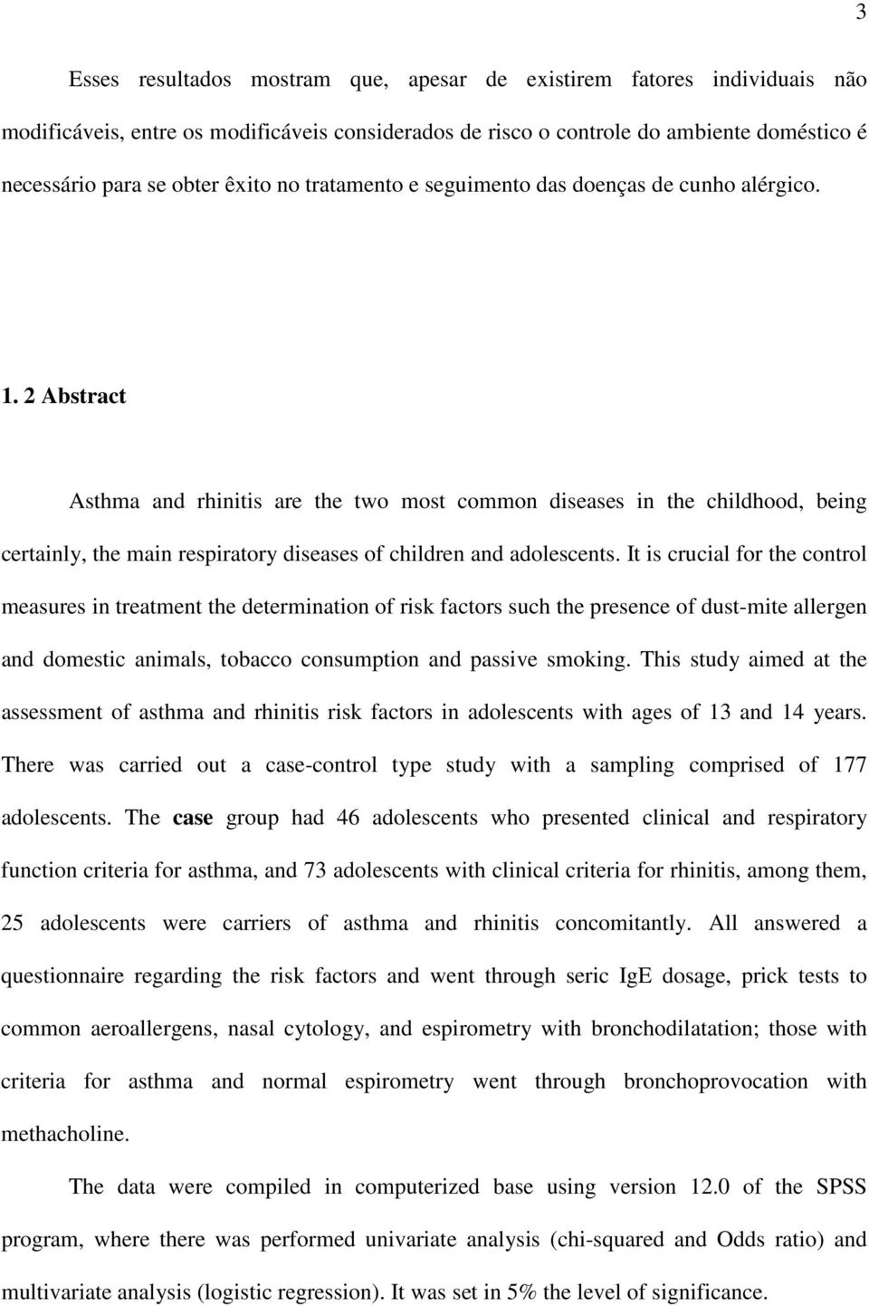 2 Abstract Asthma and rhinitis are the two most common diseases in the childhood, being certainly, the main respiratory diseases of children and adolescents.