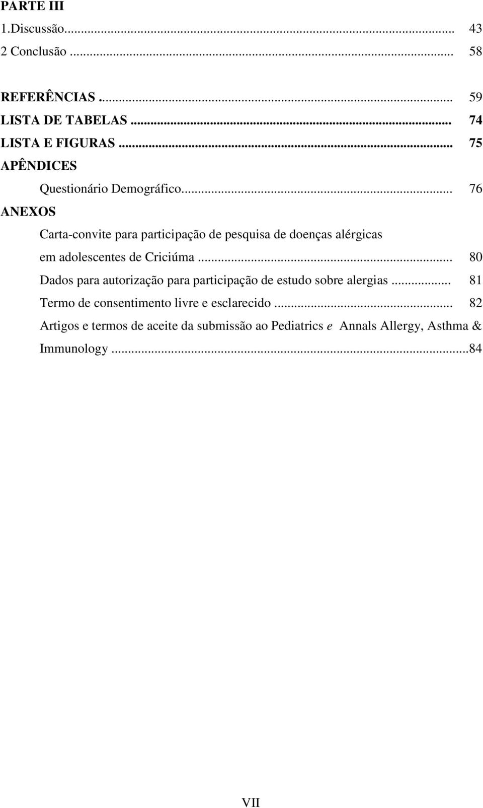 .. 76 ANEXOS Carta-convite para participação de pesquisa de doenças alérgicas em adolescentes de Criciúma.