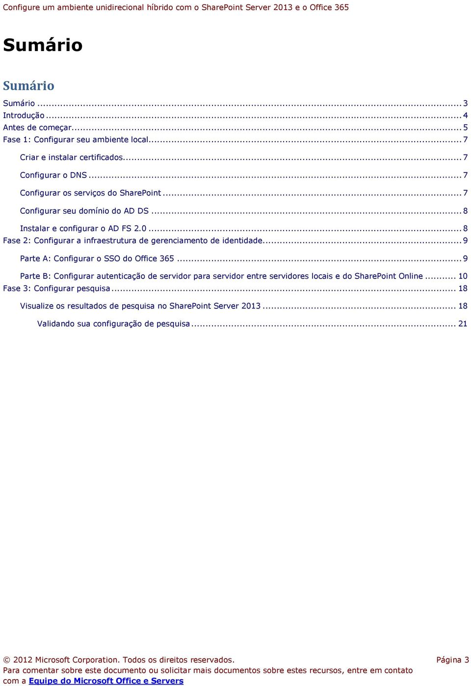 .. 8 Fase 2: Configurar a infraestrutura de gerenciamento de identidade... 9 Parte A: Configurar o SSO do Office 365.