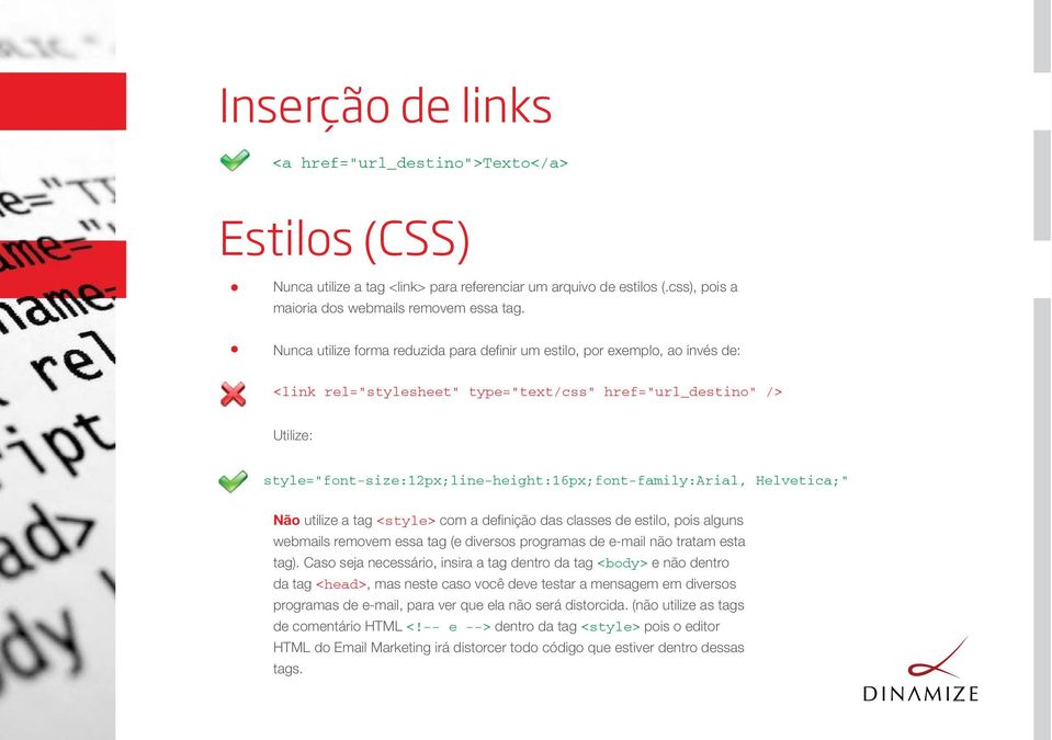 style="font-size:12px;line-height:16px;font-family:arial, Helvetica;" Não utilize a tag <style> com a definição das classes de estilo, pois alguns webmails removem essa tag (e diversos programas de