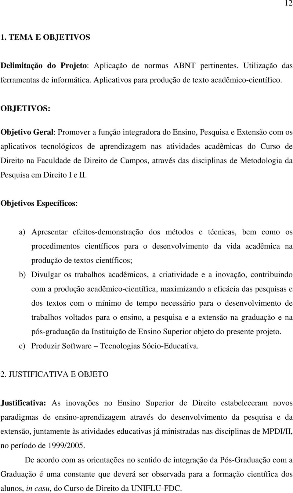 Direito de Campos, através das disciplinas de Metodologia da Pesquisa em Direito I e II.
