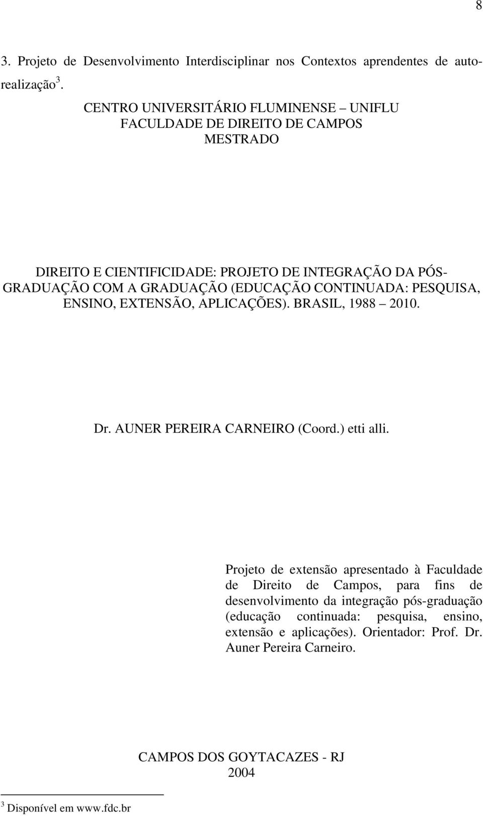 (EDUCAÇÃO CONTINUADA: PESQUISA, ENSINO, EXTENSÃO, APLICAÇÕES). BRASIL, 1988 2010. Dr. AUNER PEREIRA CARNEIRO (Coord.) etti alli.