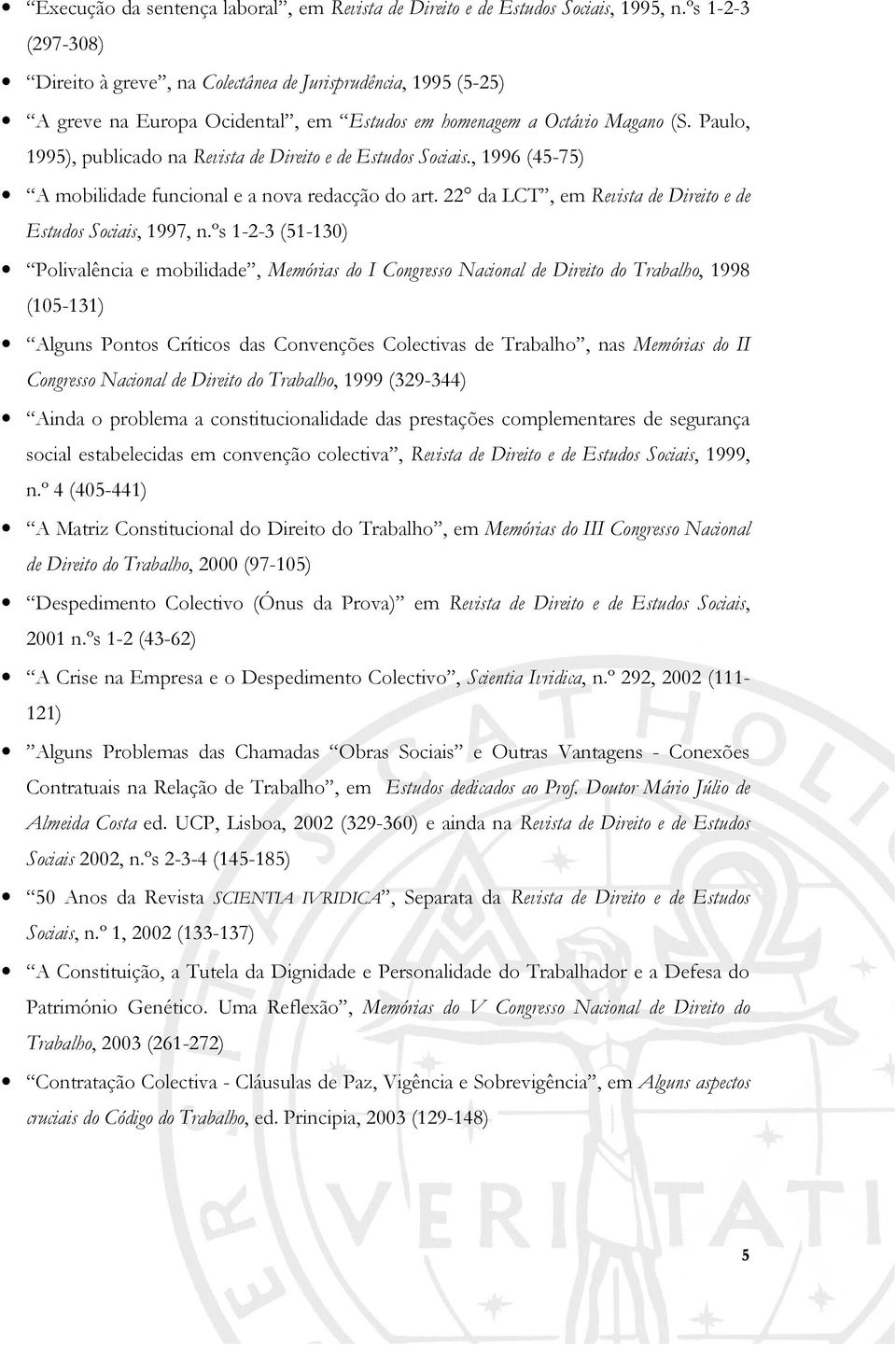 Paulo, 1995), publicado na Revista de Direito e de Estudos Sociais., 1996 (45-75) A mobilidade funcional e a nova redacção do art. 22 da LCT, em Revista de Direito e de Estudos Sociais, 1997, n.