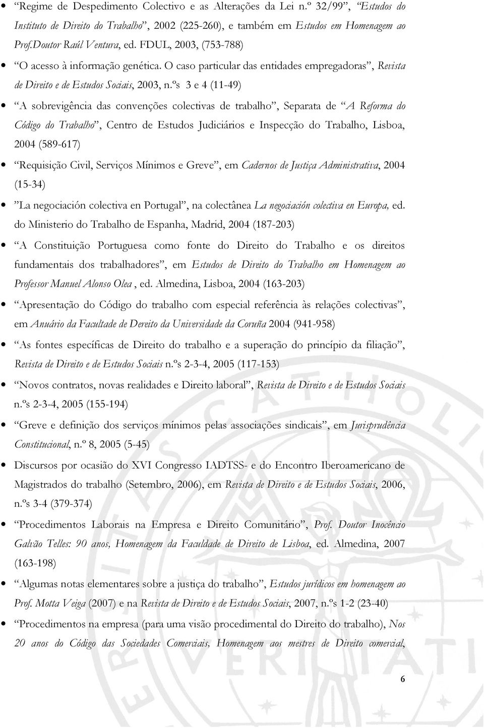 ºs 3 e 4 (11-49) A sobrevigência das convenções colectivas de trabalho, Separata de A Reforma do Código do Trabalho, Centro de Estudos Judiciários e Inspecção do Trabalho, Lisboa, 2004 (589-617)