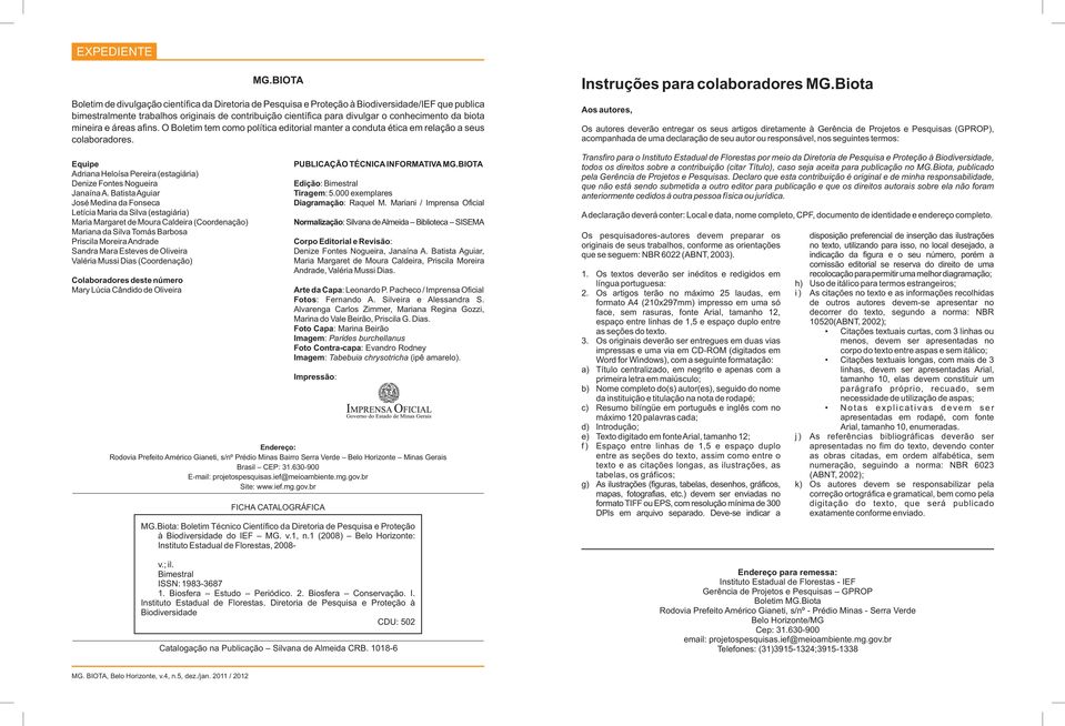 da biota mineira e áreas afins. O Boletim tem como política editorial manter a conduta ética em relação a seus colaboradores.