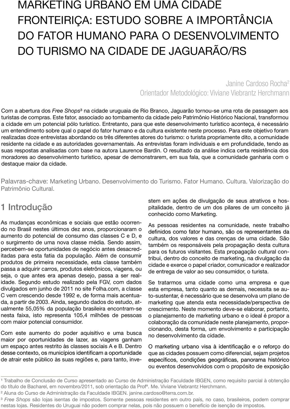 Este fator, associado ao tombamento da cidade pelo Patrimônio Histórico Nacional, transformou a cidade em um potencial pólo turístico.