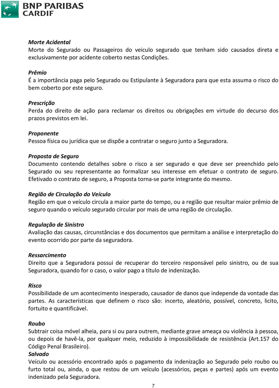 Prescrição Perda do direito de ação para reclamar os direitos ou obrigações em virtude do decurso dos prazos previstos em lei.