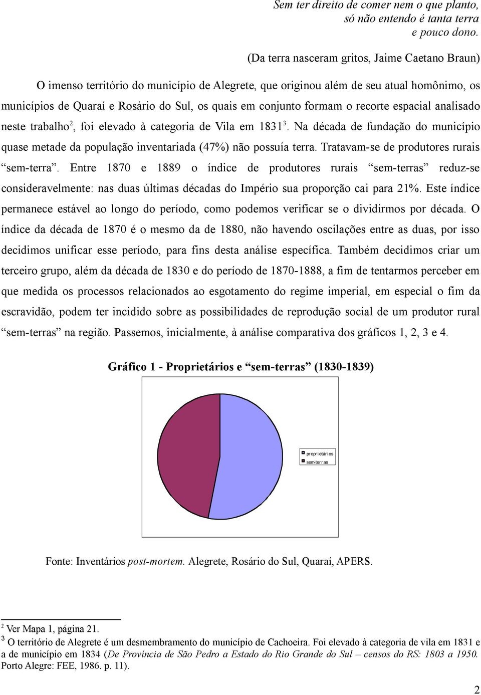 formam o recorte espacial analisado neste trabalho 2, foi elevado à categoria de Vila em 1831 3. Na década de fundação do município quase metade da população inventariada (47%) não possuía terra.