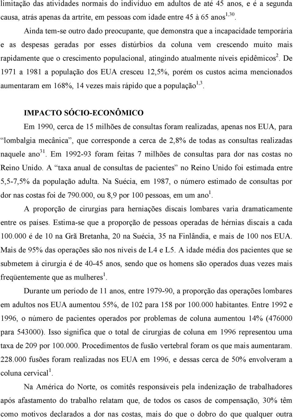 populacional, atingindo atualmente níveis epidêmicos 2.