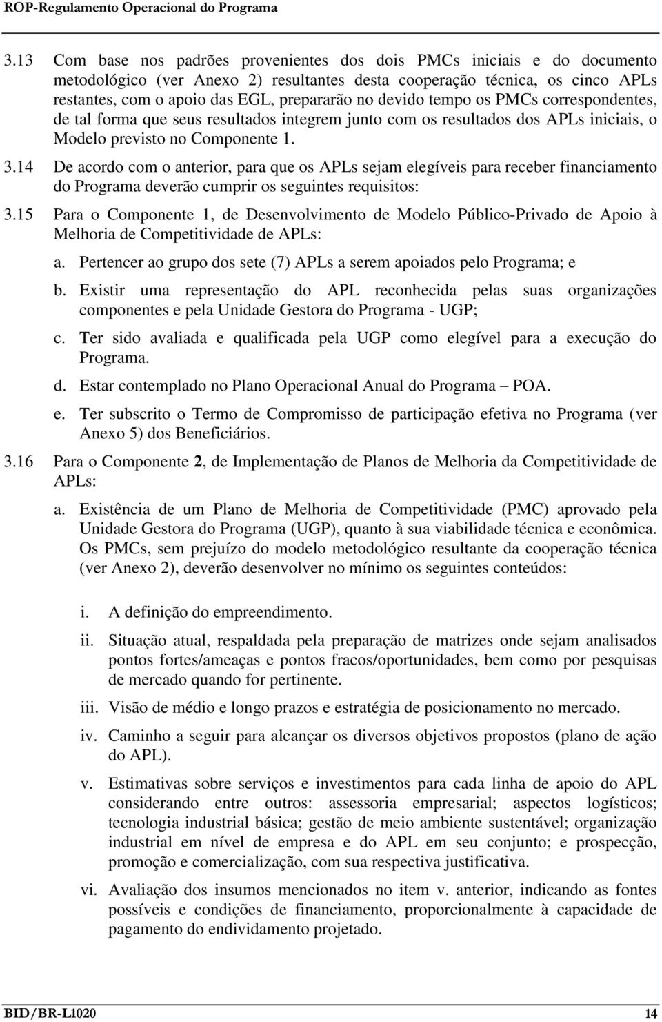 14 De acordo com o anterior, para que os APLs sejam elegíveis para receber financiamento do Programa deverão cumprir os seguintes requisitos: 3.