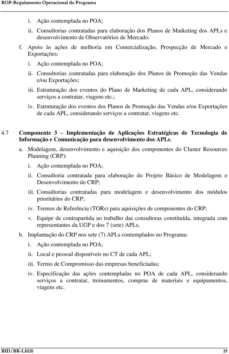 Consultorias contratadas para elaboração dos Planos de Promoção das Vendas e/ou Exportações; iii.